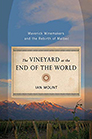 Vineyard at the End of the World: Maverick Winemaking and the Rebirth of Malbec