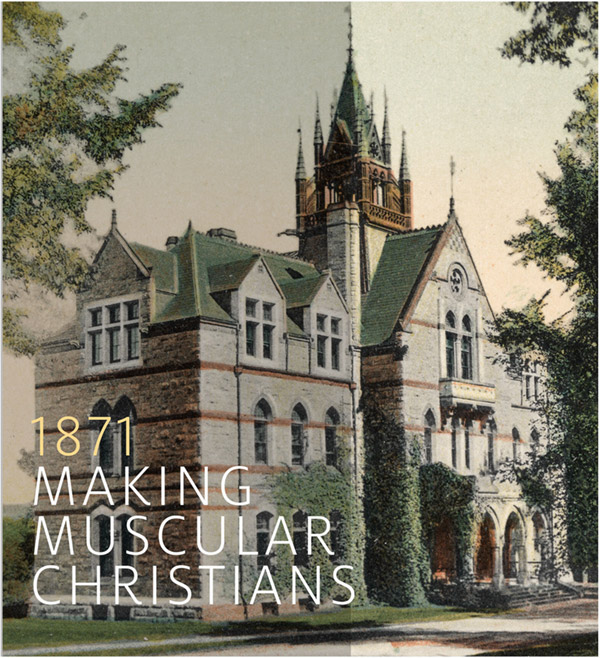 Photo of Walker Hall with the text 1871 Making Muscular Christians